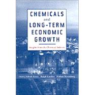 Chemicals and Long-Term Economic Growth Insights from the Chemical Industry by Arora, Ashish; Landau, Ralph; Rosenberg, Nathan, 9780471399629