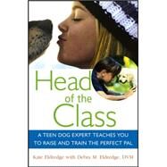 Head of the Class : A Teen Dog Expert Teaches You to Raise and Train the Perfect Pal by Kate Eldredge; With:  Debra M. Eldredge, 9780471779629