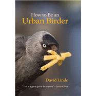 How to Be an Urban Birder by Lindo, David; Oliver, Jamie; Thorpe, Steph, 9780691179629