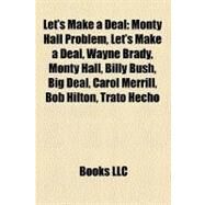 Let's Make a Deal : Monty Hall Problem, Wayne Brady, Billy Bush, Big Deal, Carol Merrill, Bob Hilton, Trato Hecho, Jonathan Mangum by , 9781155559629