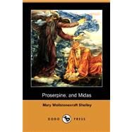 Proserpine and Midas by SHELLEY MARY WOLLSTONECRAFT, 9781406569629