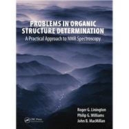 Problems in Organic Structure Determination: A Practical Approach to NMR Spectroscopy by Linington; Roger G., 9781498719629