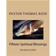 Fifteen Spiritual Blessings by Rose, Pastor Thomas; Dickinson, Alan Dale, 9781519359629