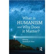 What is Humanism and Why Does it Matter? by Pinn,Anthony B., 9781908049629