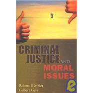 Criminal Justice And Moral Issues by Meier, Robert F.; Geis, Gilbert, 9781931719629