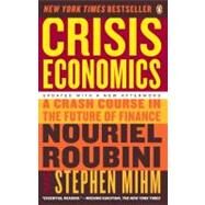 Crisis Economics A Crash Course in the Future of Finance by Roubini, Nouriel; Mihm, Stephen, 9780143119630