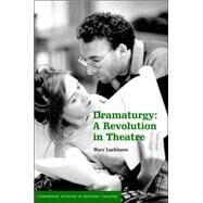 Dramaturgy: A Revolution in Theatre by Mary Luckhurst, 9780521849630