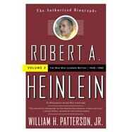 Robert A. Heinlein: In Dialogue with His Century 1948-1988 The Man Who Learned Better by Patterson, Jr., William H., 9780765319630
