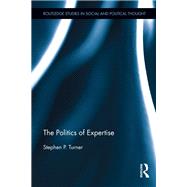 The Politics of Expertise by Turner; Stephen P., 9781138929630