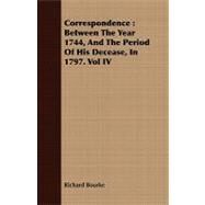 Correspondence : Between the Year 1744, and the Period of His Decease, in 1797. Vol IV by Bourke, Richard, 9781408679630