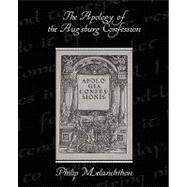 The Apology of the Augsburg Confession by Melanchthon, Philip, 9781438519630
