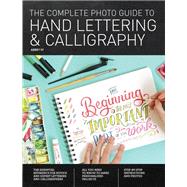 The Complete Photo Guide to Hand Lettering and Calligraphy The Essential Reference for Novice and Expert Letterers and Calligraphers by Sy, Abbey, 9781589239630