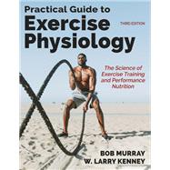 Practical Guide to Exercise Physiology by Murray, Robert; Kenney, W. Larry, 9781718239630