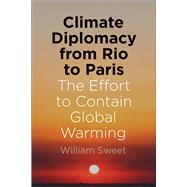 Climate Diplomacy from Rio to Paris by Sweet, William, 9780300209631