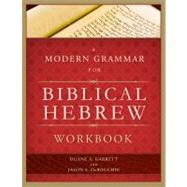 A Modern Grammar for Biblical Hebrew Workbook by Garrett, Duane A.; DeRouchie, Jason S., 9780805449631