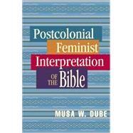 Postcolonial Feminist Interpretation of the Bible by Dube, Musa W., 9780827229631