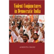 Violent Conjunctures in Democratic India by Basu, Amrita, 9781107089631