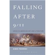 Falling After 9/11 Crisis in American Art and Literature by Pozorski, Aimee, 9781501319631