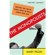 The Monopolists Obsession, Fury, and the Scandal Behind the World's Favorite Board Game by Pilon, Mary, 9781608199631