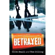 Betrayed The Shocking Story of Two Undercover Cops by Small, Clive; Gilling, Tom, 9781741759631