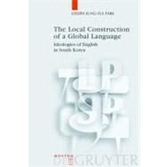 The Local Construction of a Global Language by Park, Joseph Sung-Yul, 9783110209631