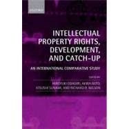 Intellectual Property Rights, Development, and Catch Up An International Comparative Study by Odagiri, Hiroyuki; Goto, Akira; Sunami, Atsushi; Nelson, Richard R., 9780199639632