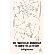 The Frontiers of Democracy The Right to Vote and its Limits by Beckman, Ludvig, 9780230219632