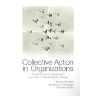 Collective Action in Organizations: Interaction and Engagement in an Era of Technological Change by Bruce Bimber , Andrew Flanagin , Cynthia Stohl, 9780521139632