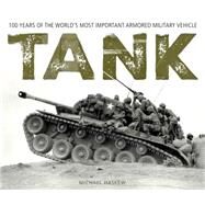 Tank 100 Years of the World's Most Important Armored Military Vehicle by Haskew, Michael E., 9780760349632