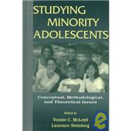 Studying Minority Adolescents: Conceptual, Methodological, and Theoretical Issues by McLoyd; Vonnie C., 9780805819632