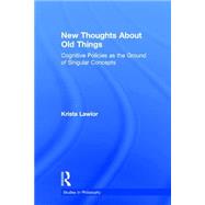 New Thoughts About Old Things: Cognitive Policies as the Ground of Singular Concepts by Lawlor,Krista, 9780815339632
