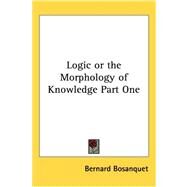 Logic or the Morphology of Knowledge by Bosanquet, Bernard, 9781417949632