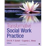 Transformative Social Work Practice by Schott, Erik M. P.; Weiss, Eugenia L., 9781483359632
