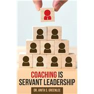 Coaching Is Servant Leadership by Greenlee, Anita S., 9781973649632