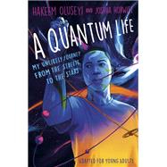 A Quantum Life (Adapted for Young Adults) My Unlikely Journey from the Street to the Stars by Oluseyi, Hakeem; Horwitz, Joshua, 9781984849632