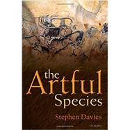 The Artful Species Aesthetics, Art, and Evolution by Davies, Stephen, 9780198709633