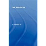 War and the City by Ashworth, Gregory J., 9780203409633