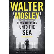 Down the River Unto the Sea by Mosley, Walter, 9780316509633
