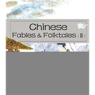 Chinese Fables & Folktales (II) by He, Youzhi; Pan, Xiaoqing; Zheng, Ma; Miao, Wei; Wang, Xiaoming, 9781602209633