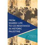 From Shared Life to Co-resistance in Historic Palestine by Svirsky, Marcelo; Ben-arie, Ronnen, 9781783489633