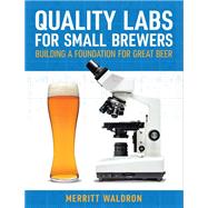Quality Labs for Small Brewers Building a Foundation for Great Beer by Waldron, Merritt, 9781938469633