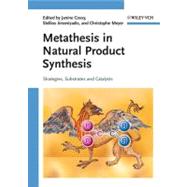 Metathesis in Natural Product Synthesis : Strategies, Substrates and Catalysts by Cossy, Janine; Arseniyadis, Stellios; Meyer, Christophe; Grubbs, Robert H., 9783527629633