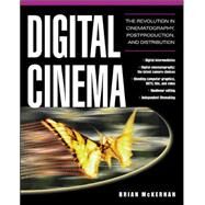 Digital Cinema The Revolution in Cinematography, Post-Production, and Distribution by McKernan, Brian, 9780071429634
