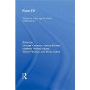 Flow TV : Television in the Age of Media Convergence by Kackman, Michael; Binfield, Marnie; Payne, Matthew Thomas; Perlman, Allison; Sebok, Bryan, 9780203879634