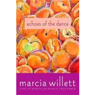 Echoes of the Dance A Novel by Willett, Marcia, 9780312539634