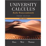 University Calculus Early Transcendentals, Single Variable by Hass, Joel R.; Weir, Maurice D.; Thomas, George B., Jr., 9780321999634
