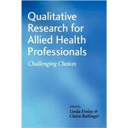 Qualitative Research for Allied Health Professionals Challenging Choices by Finlay, Linda; Ballinger, Claire, 9780470019634