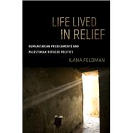 Life Lived in Relief by Feldman, Ilana, 9780520299634