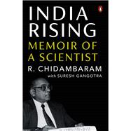 India Rising Memoir of a Scientist by Chidambaram, R, 9780670099634