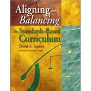 Aligning and Balancing the Standards-Based Curriculum by David A. Squires, 9780761939634